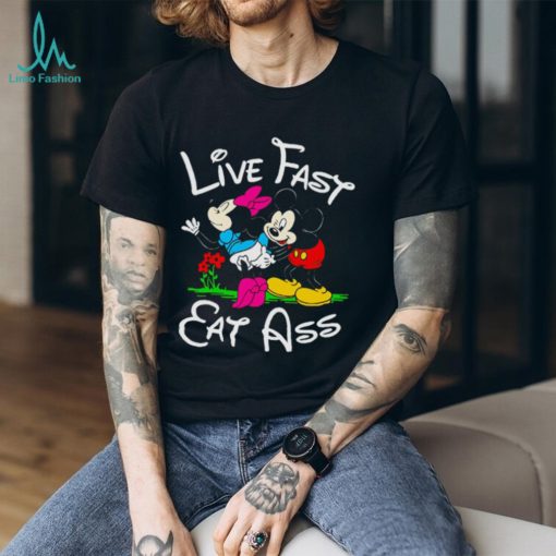Mickey mouse live fast eat ass shirt