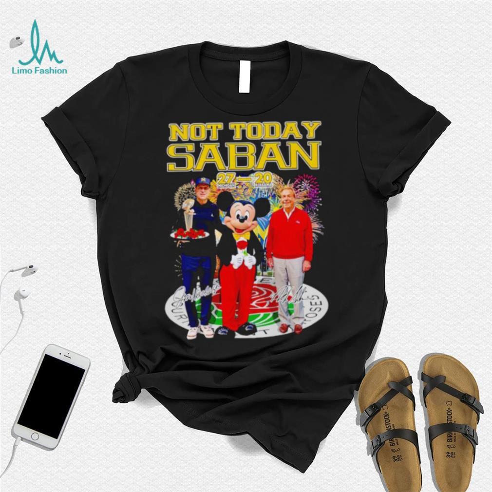 Mickey mouse not today Saban Jim Harbaugh Nick Saban signatures shirt Mickey mouse not today Saban Jim Harbaugh Nick Saban signatures shirt
