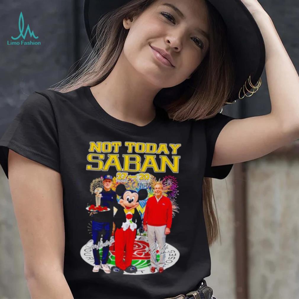 Mickey mouse not today Saban Jim Harbaugh Nick Saban signatures shirt Mickey mouse not today Saban Jim Harbaugh Nick Saban signatures shirt