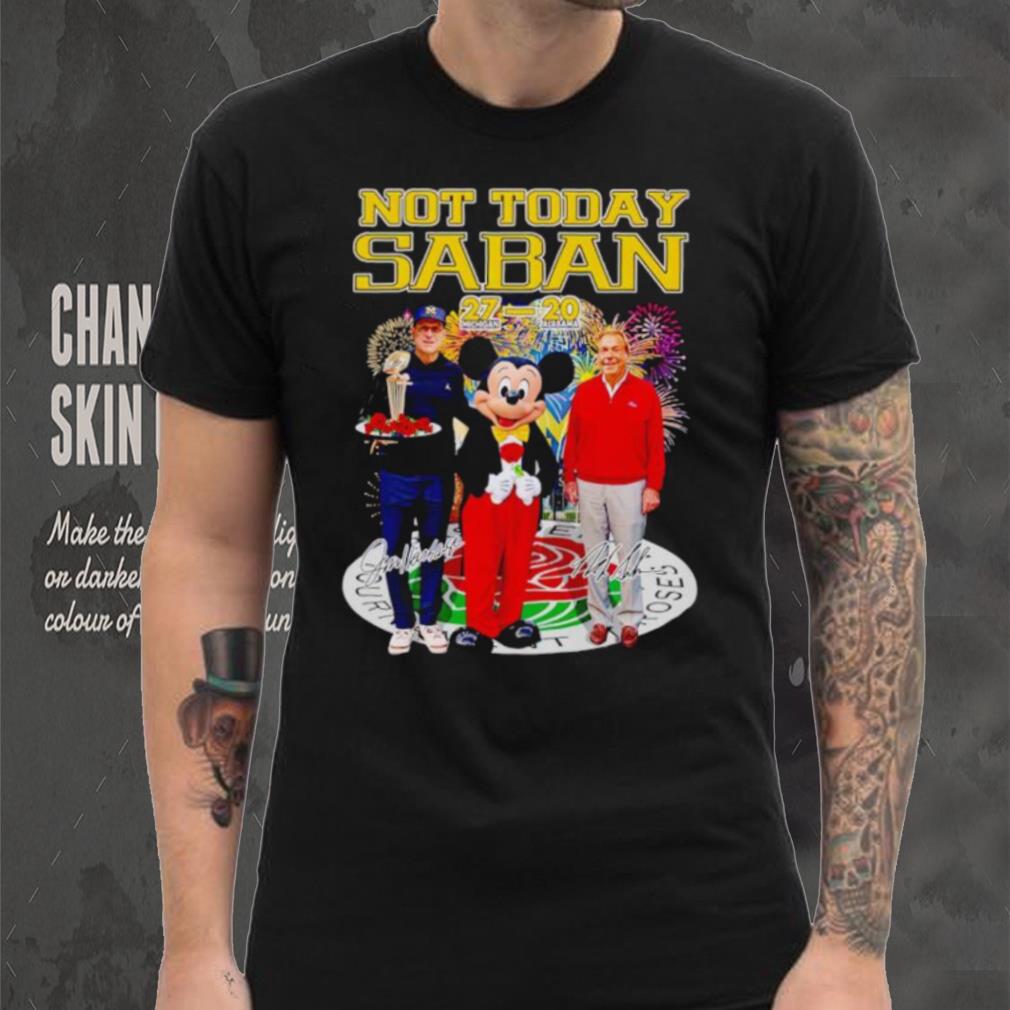 Mickey mouse not today Saban Jim Harbaugh Nick Saban signatures shirt Mickey mouse not today Saban Jim Harbaugh Nick Saban signatures shirt