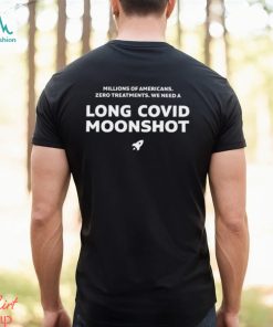 Millions Of Americans Zero Treatments We Need A Long Covid Moonshot Shirt
