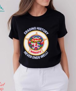 Minnesota Erasing history never ends well shirt