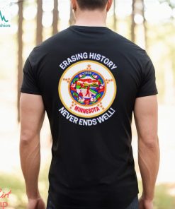 Minnesota Erasing history never ends well shirt