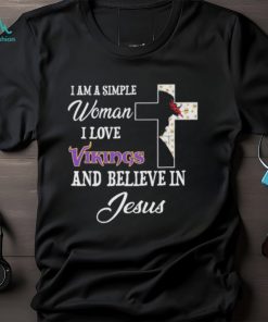 Minnesota Vikings I am a simple woman I love Minnesota Vikings and believe in jesus 2024 shirt