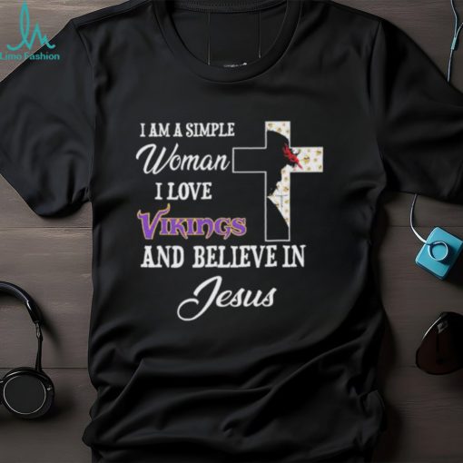Minnesota Vikings I am a simple woman I love Minnesota Vikings and believe in jesus 2024 shirt