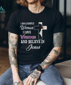 Minnesota Vikings I am a simple woman I love Minnesota Vikings and believe in jesus 2024 shirt