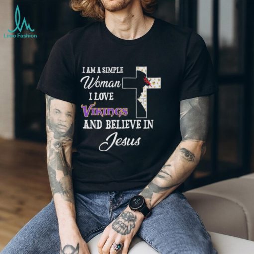 Minnesota Vikings I am a simple woman I love Minnesota Vikings and believe in jesus 2024 shirt