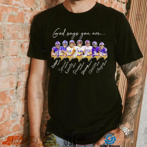 Minnesota Vikings god says you are unique special lovely precious strong chosen forgiven shirt
