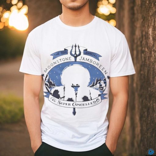 Moonstone Jamboreen Is Super Cancelled The 22nd Annual Shirt