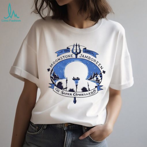 Moonstone jamboreen is super cancelled the 22nd annual shirt
