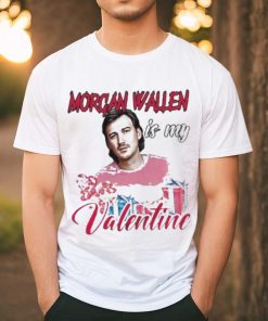 Morgan Wallen Is My Valentine Shirt