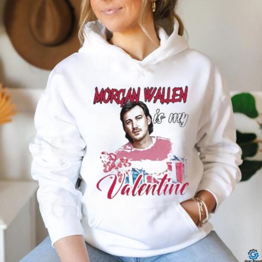 Morgan Wallen Is My Valentine Shirt
