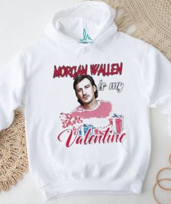 Morgan Wallen Is My Valentine Shirt