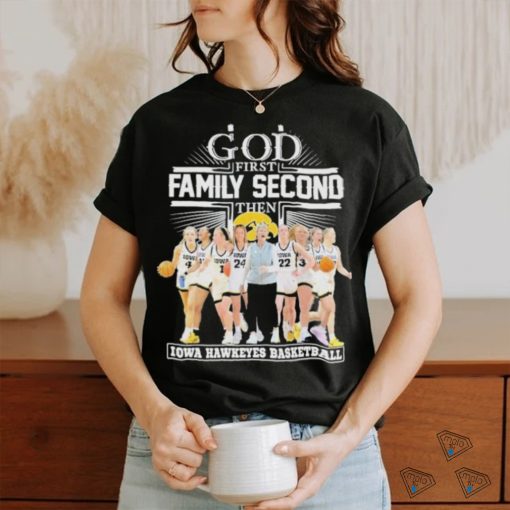 Move forward and go undefeated God first family second then Iowa Hawkeyes women’s basketball team shirt