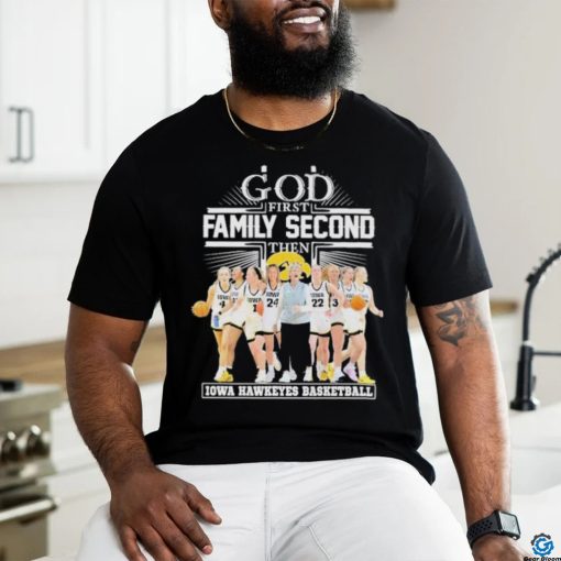 Move forward and go undefeated God first family second then Iowa Hawkeyes women’s basketball team shirt