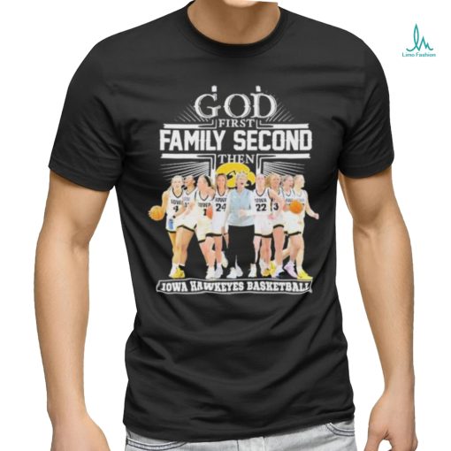 Move forward and go undefeated God first family second then Iowa Hawkeyes women’s basketball team shirt