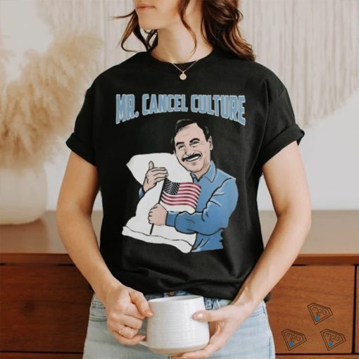 Mr. Cancel Culture Mike Lindell T Shirts