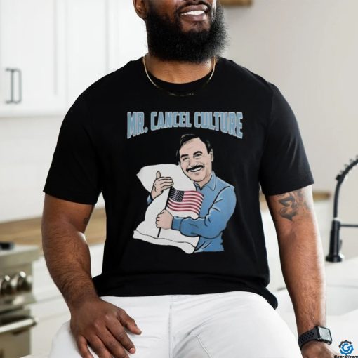 Mr. Cancel Culture Mike Lindell T Shirts