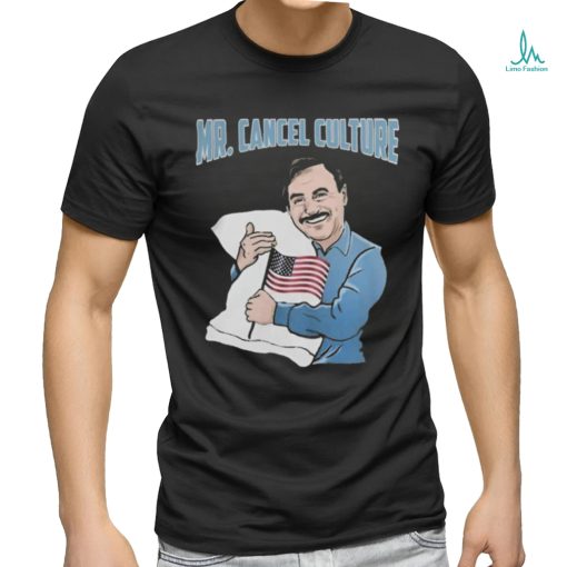 Mr. Cancel Culture Mike Lindell T Shirts