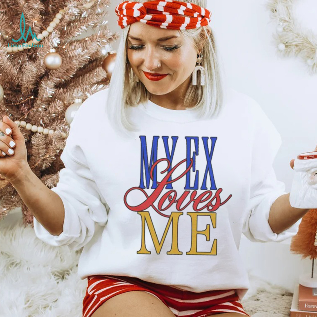 My Ex Loves Me T Shirts My Ex Loves Me T Shirts