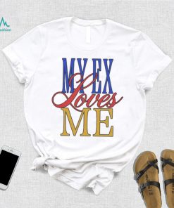 My Ex Loves Me T Shirts