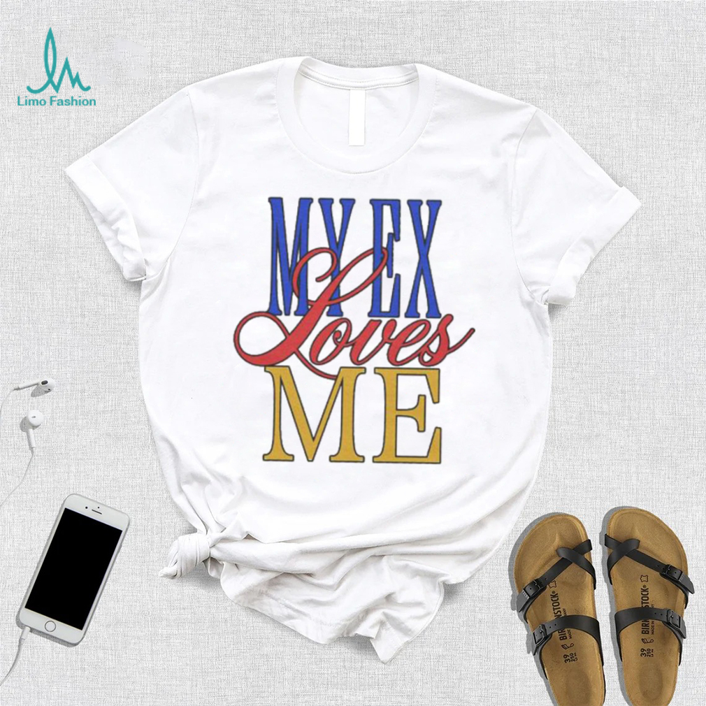 My Ex Loves Me T Shirts My Ex Loves Me T Shirts