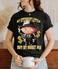 My Stewart Little But My Money Big Shirt