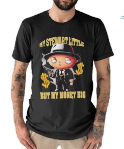 My Stewart Little But My Money Big Shirt