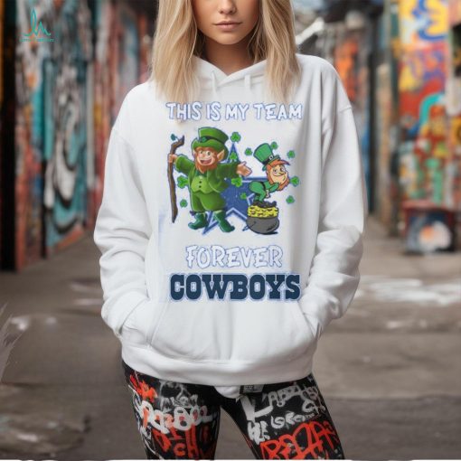 My Team Forever Dallas Cowboys St. Patrick’s Day 2024 Shirt