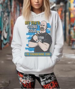 My Tea’s Stone Cold I’m Wondering Why t shirt