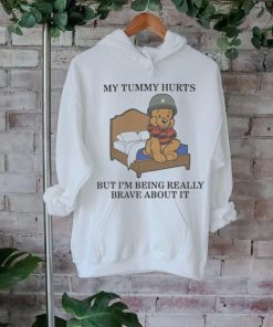 My Tummy Hurts But Im Being Really Brave About It Shirt
