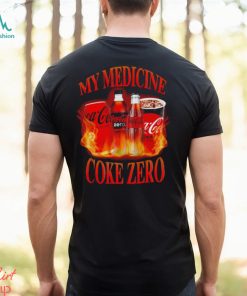 My medicine coke zero shirt
