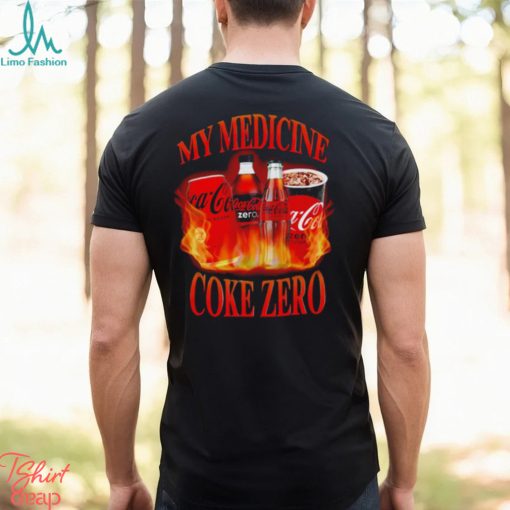 My medicine coke zero shirt