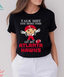 NBA Talk Shit One More Time On My Atlanta Hawks shirt