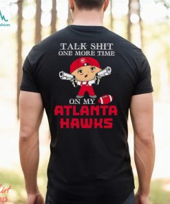 NBA Talk Shit One More Time On My Atlanta Hawks shirt