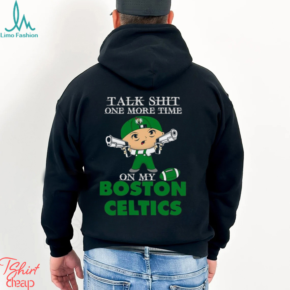 NBA Talk Shit One More Time On My Boston Celtics shirt NBA Talk Shit One More Time On My Boston Celtics shirt