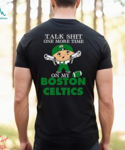 NBA Talk Shit One More Time On My Boston Celtics shirt