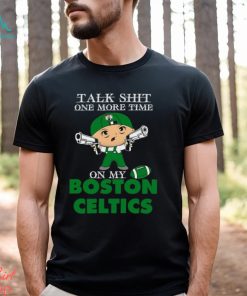 NBA Talk Shit One More Time On My Boston Celtics shirt