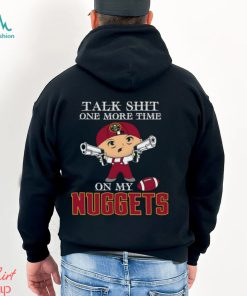NBA Talk Shit One More Time On My Denver Nuggets shirt