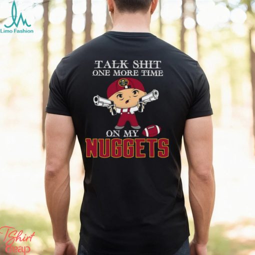 NBA Talk Shit One More Time On My Denver Nuggets shirt