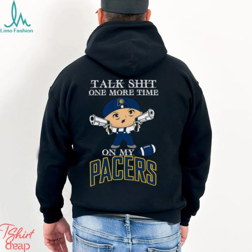 NBA Talk Shit One More Time On My Indiana Pacers shirt
