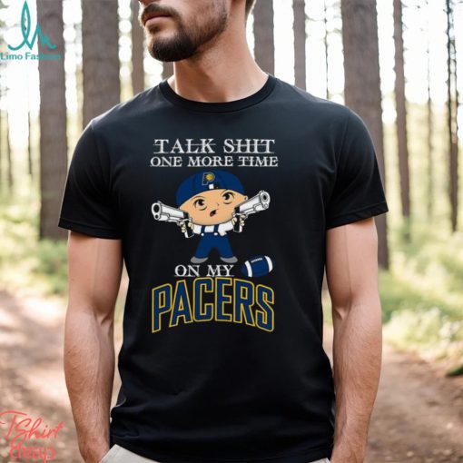 NBA Talk Shit One More Time On My Indiana Pacers shirt
