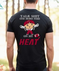 NBA Talk Shit One More Time On My Miami Heat shirt