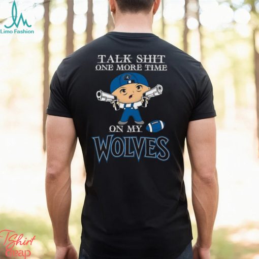 NBA Talk Shit One More Time On My Minnesota Timberwolves shirt