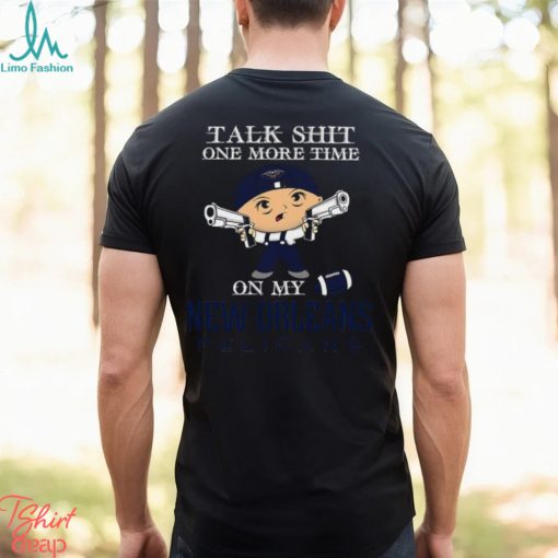 NBA Talk Shit One More Time On My New Orleans Pelicans shirt