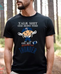 NBA Talk Shit One More Time On My Oklahoma City Thunder shirt