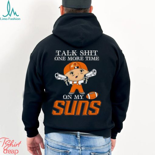 NBA Talk Shit One More Time On My Phoenix Suns shirt