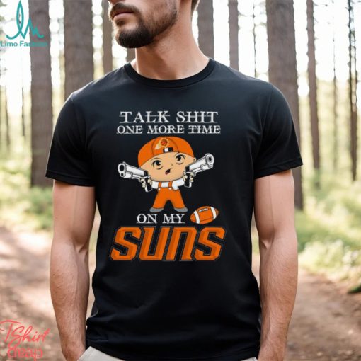 NBA Talk Shit One More Time On My Phoenix Suns shirt