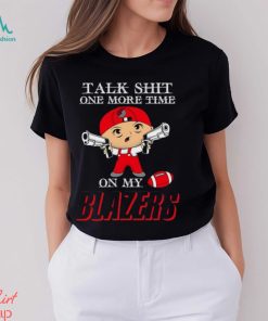 NBA Talk Shit One More Time On My Portland Trail Blazers shirt