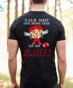 NBA Talk Shit One More Time On My Portland Trail Blazers shirt
